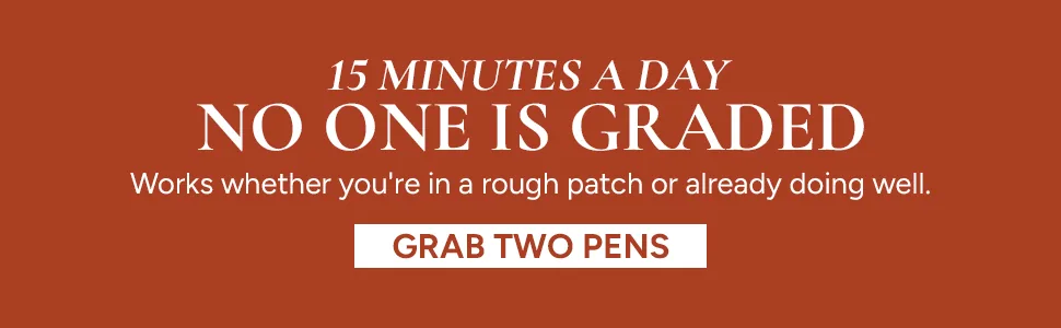 15 minutes a day. No one is graded. Works whether you're in a rough patch or already doing well. Grab two pens.
